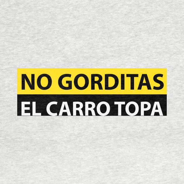 NO GORDITAS EL CARRO TOPA FUNNY DESIGN by Estudio3e